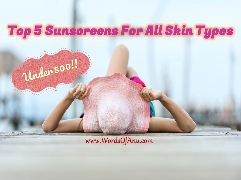 Pick The Best Sunscreen This Summer : Top 5 Sunscreens For All Skin Types Under 500/-
